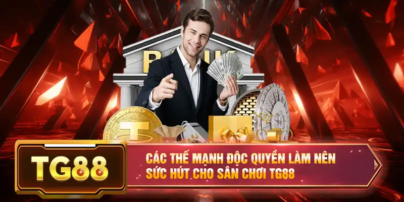 Các thế mạnh độc quyền làm nên sức hút cho sân chơi TG88